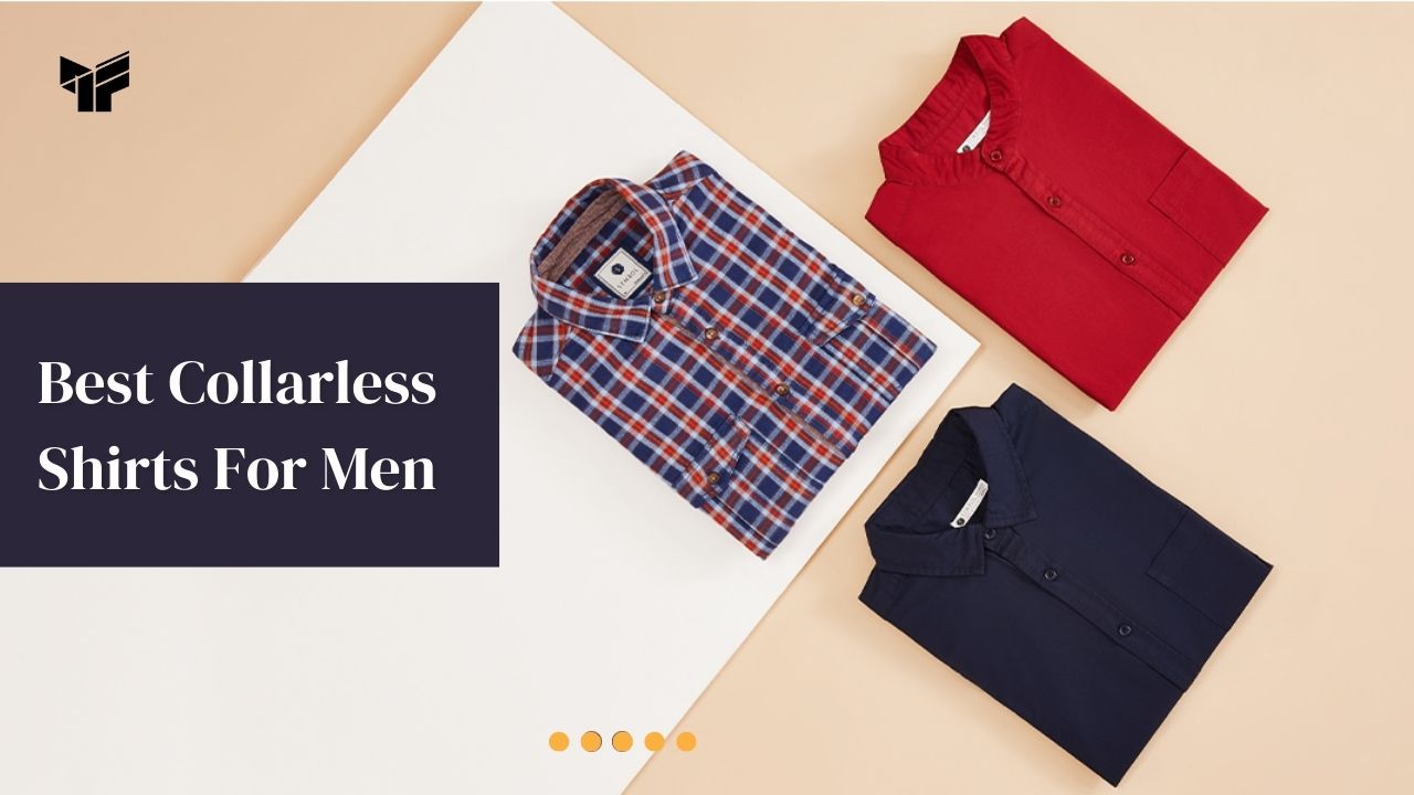 You are currently viewing The Best Collarless Shirts For Men That You Can Buy In India