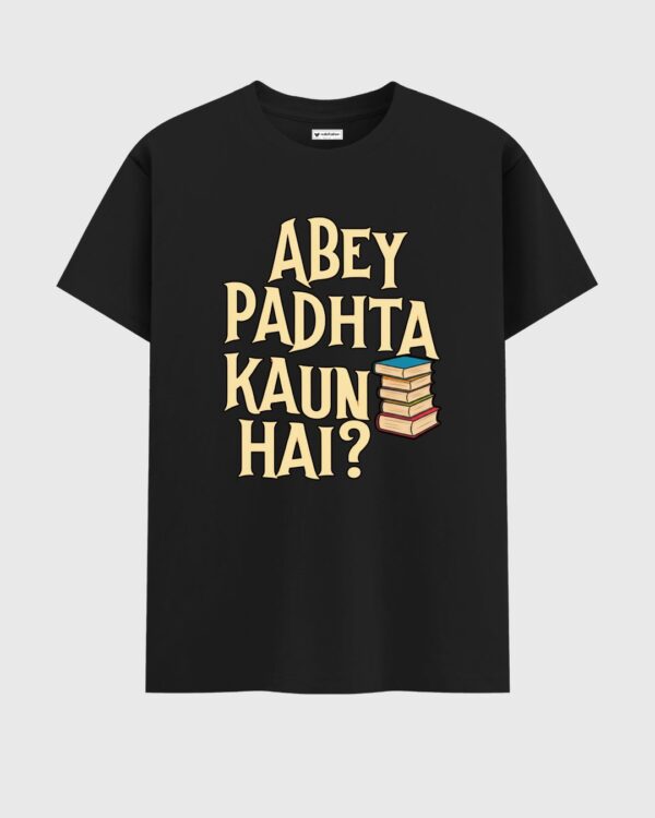 ABEY PADHTA KAUN HAI? T-Shirt - Image 4